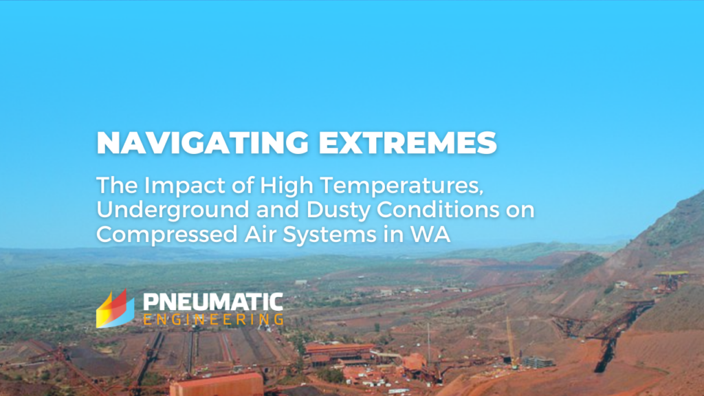 Navigating Extremes: The Impact of High Temperatures, Underground and Dusty Conditions on Compressed Air Systems in Western Australia blog cover