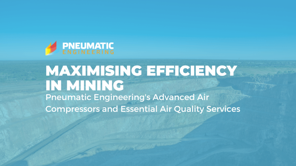 Maximising Efficiency in Mining: Pneumatic Engineering's Advanced Air Compressors and Essential Air Quality Services Blog Cover
