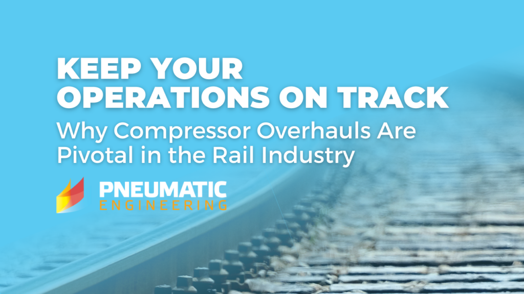 Keep Your Operations on Track: Why Compressor Overhauls Are Pivotal in the Rail Industry